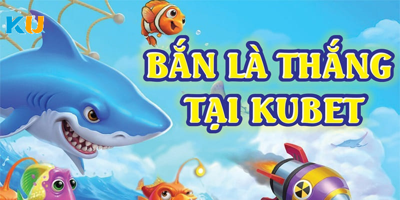 Lý do ngư thủ nên tham gia bắn cá Kubet