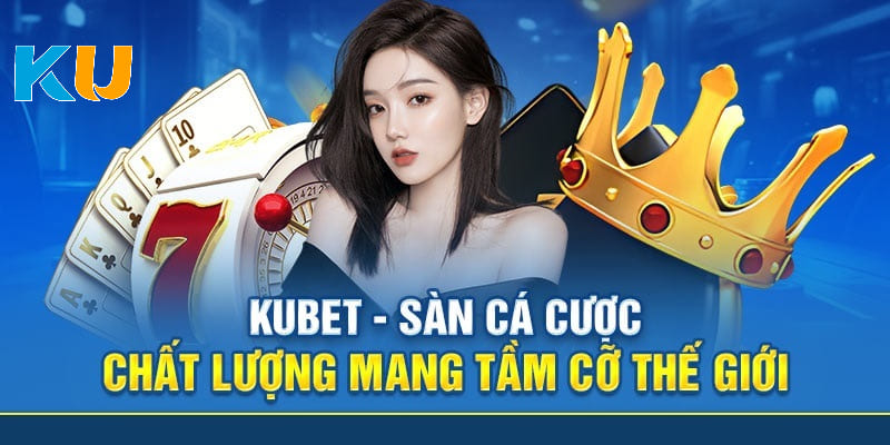 Cập nhật link vào Kubet thông qua các cao thủ cá cược