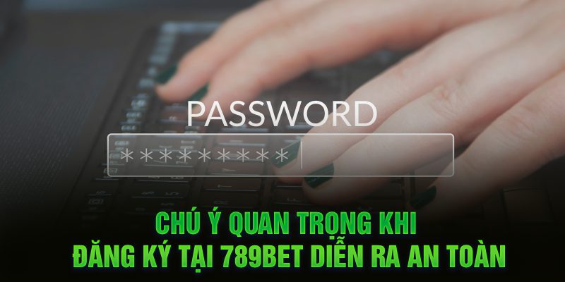 Chú ý quan trọng khi đăng ký tại 789Bet diễn ra an toàn